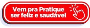 Vem pra Pratique ser feliz e saudável